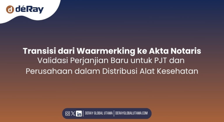 Transisi dari Waarmerking ke Akta Notaris: Validasi Perjanjian Baru untuk PJT dan Perusahaan dalam Distribusi Alat Kesehatan